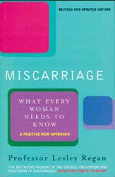 Miscarriage: what every woman wants to know - Lesley Regan