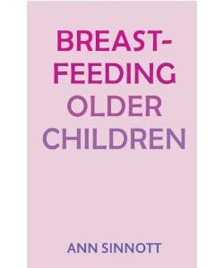 Breastfeeding Older Children - Ann Sinnott