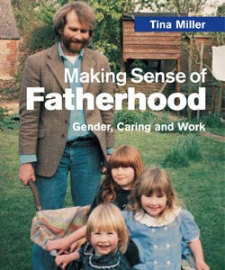 Making Sense of Fatherhood: Gender, Caring and Work - Tina Miller