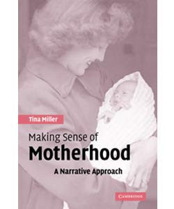 Making Sense of Motherhood: A Narrative Approach - Tina Miller